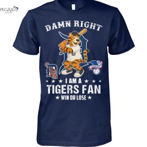 Damn Right I Am A Detroit Tigers Fan Win Or Lose Unisex T-Shirt