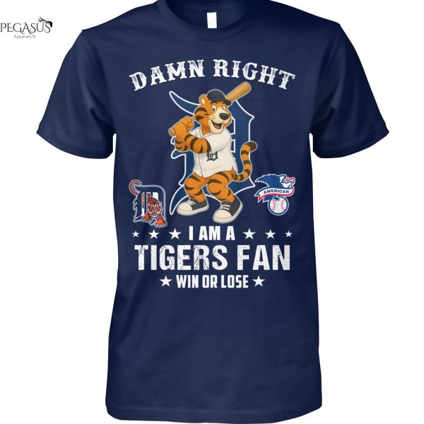 Damn Right I Am A Detroit Tigers Fan Win Or Lose Unisex T-Shirt