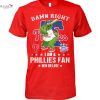 damn right i am a philadelphia phillies fan win or lose unisex t shirt 1 wZK3Z.jpg