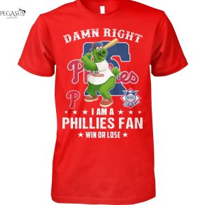 Damn Right I Am A Philadelphia Phillies Fan Win Or Lose Unisex T-Shirt