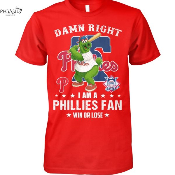 Damn Right I Am A Philadelphia Phillies Fan Win Or Lose Unisex T-Shirt