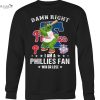 damn right i am a philadelphia phillies fan win or lose unisex t shirt 4 aV641.jpg