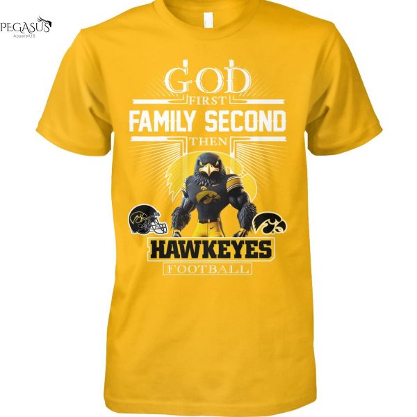 God First Family Second Then Iowa Hawkeyes Football Unisex T-Shirt