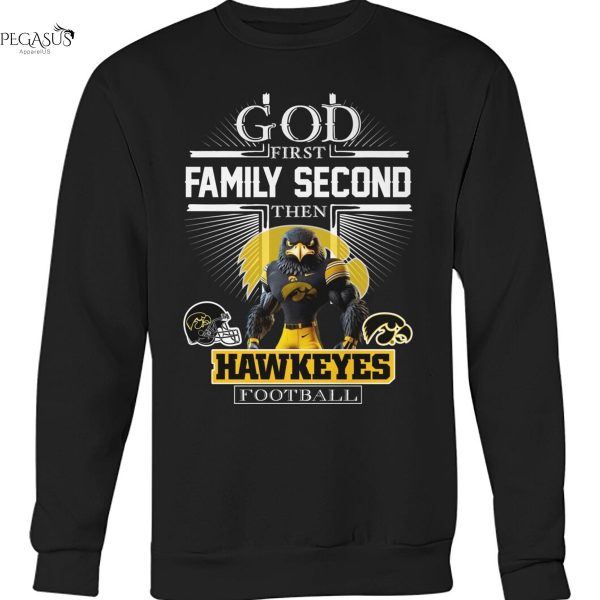 God First Family Second Then Iowa Hawkeyes Football Unisex T-Shirt