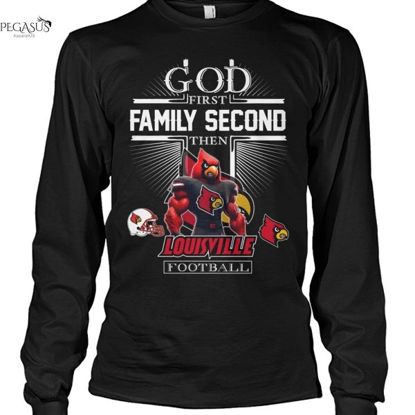 God First Family Second Then Louisville Cardinals Football Unisex T-Shirt