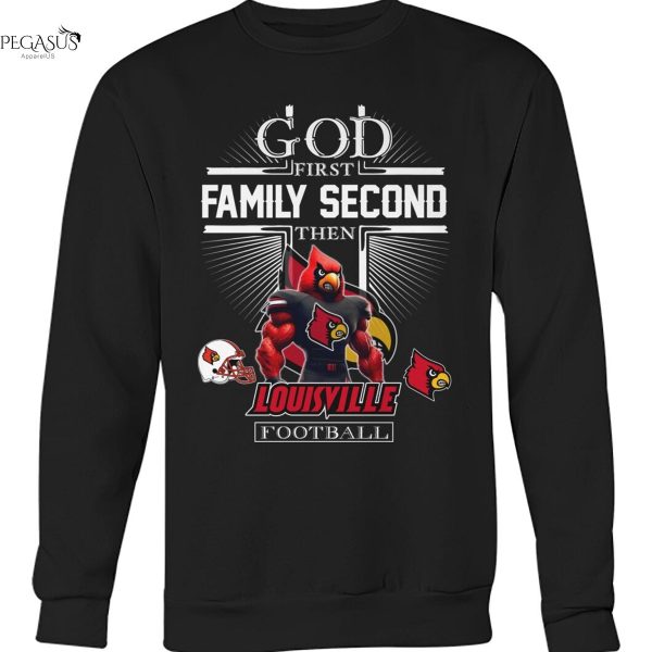 God First Family Second Then Louisville Cardinals Football Unisex T-Shirt