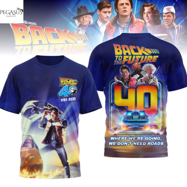 Back To The Future 40 Years 1985-2025 Where We Are Going We Dont Need Roads 3D T-Shirt